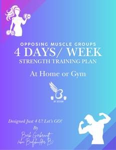 4 Days/ Week (Opposing Muscle Groups) at Home or Gym Workout Plan!